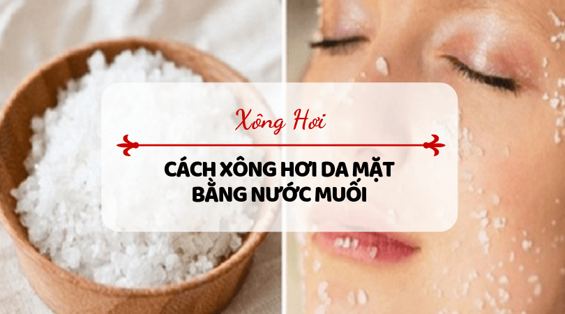 Trị mụn bằng việc xông hơi với nước muối?